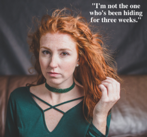 Photograph of a redheaded woman representing Moira from Meadowsweet. Text: "I'm not the one who's been hiding for three weeks."