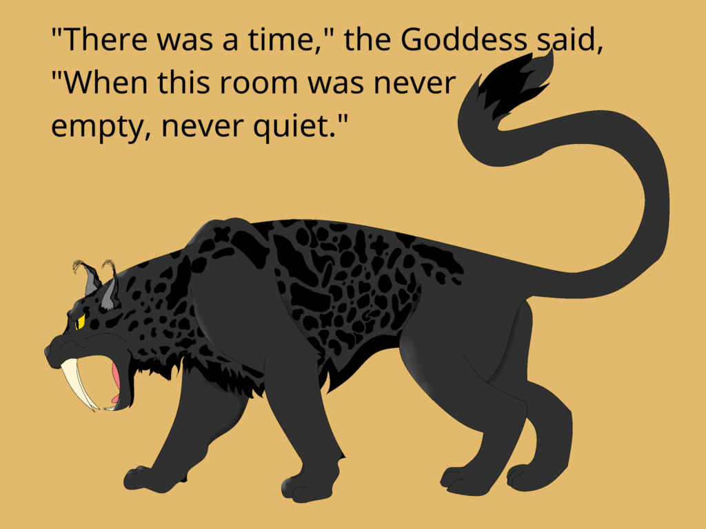 The Great Goddess in cat-form, a fantasy version of a sabertoothed cat, dark grey with black markings, tufted ears and tail. Quote text reads: "There was a time," the Goddess said, "When this room was never empty, never quiet."